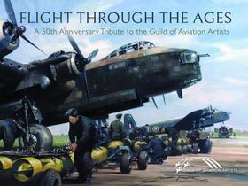 Flight through the ages - a fiftieth anniversary tribute to the guild of aviation artists - PEN AND SWORD