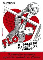 Flô, o goleiro melhor do mundo: Romance esportivo - LIVROS DE FUTEBOL.COM