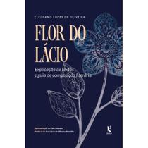 Flor do Lácio: Explicação de textos e guia de composição lit - Kírion