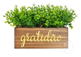Floreira de Madeira com Plantas Artificiais Palavra Gratidão
