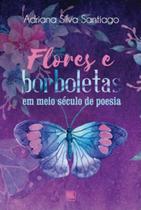 Flores e borboletas em meio século de poesia - SCORTECCI _ EDITORA Flores e borboletas em meio século de poesia - SCORTECCI _ EDITORA
