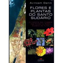 Flores e plantas do santo sudario - a historia das - CLEOFAS