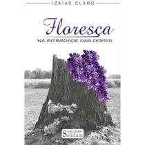 Floresça na Intimidade das Dores Floresça na Intimidade das Dores
