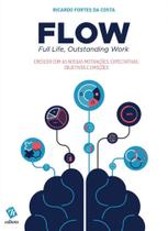 FLOW - Full Life, Outstanding Work:Crescer com as Nossas Motivações,Expectativas,Objetivos e Emoções