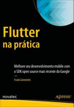 Flutter na Prática: Melhore Seu Desenvolvimento Mobile com o Sdk Open Source Mais Recente do Google - Novatec