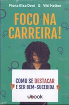 Foco na carreira! como se destacar e ser bem-sucedida - UBOOK Foco na carreira! como se destacar e ser bem-sucedida - UBOOK