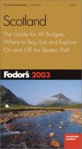 Fodor''''''''''''''''s Scotland 2003: The Guide for All Budgets, Where to Stay, Eat, and Explore On and Off the Beaten Path