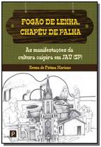 Fogao de lenha, chapeu de palha - PACO EDITORIAL