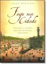 Fogo na Cidade: Savonarola e a Batalha Pela Ama da Florença Renascentista