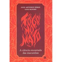 Fogo No Mato: A Ciência Encantada Das Macumbas - Mórula Editorial