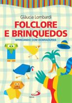 Folclore E Brinquedos - Brincando Com Dobraduras - PAULUS Folclore E Brinquedos - Brincando Com Dobraduras - PAULUS
