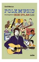 Folk Music - Uma Biografia de Bob Dylan Em Sete Canções Folk Music - Uma Biografia de Bob Dylan Em Sete Canções