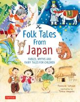 Folk Tales From Japan - Fables, Myths And Fairy Tales For Children Folk Tales From Japan - Fables, Myths And Fairy Tales For Children