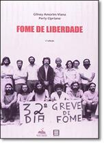 Fome de Liberdade - FUNDACAO PERSEU ABRAMO Fome de Liberdade - FUNDACAO PERSEU ABRAMO