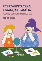 Fonaudiologia, Criança e Família: Cenas Clínicas Cotidianas