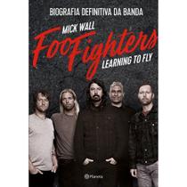 Foo Fighters: Learning to Fly - Biografia Definitiva da Banda - EDITORA Foo Fighters: Learning to Fly - Biografia Definitiva da Banda - EDITORA