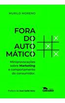 Fora do Automático - Miniprovocações Sobre Marketing e Comportamento do Consumidor.