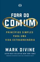 Fora do Comum - Princípios Simples Para Uma Vida Extraordinária Fora do Comum - Princípios Simples Para Uma Vida Extraordinária