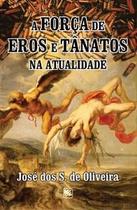 Força de eros e tanâtos na atualidade, a - Scortecci Editora