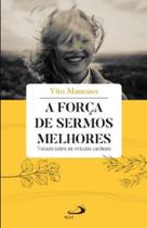 Forca de sermos melhores, a - paulus Forca de sermos melhores, a - paulus