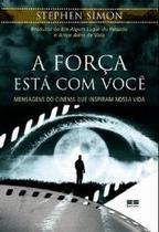 Forca esta em voce, a - mensagens do cinema que inspiram nossa vida - BEST SELLER Forca esta em voce, a - mensagens do cinema que inspiram nossa vida - BEST SELLER