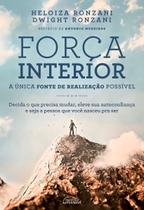 Força Interior: A Única Fonte De Realização Possível - Decida o Que Precisa Mudar, Eleve Sua Autoco Força Interior: A Única Fonte De Realização Possível - Decida o Que Precisa Mudar, Eleve Sua Autoco
