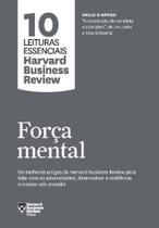 Força Mental - (10 Leituras Essenciais - HBR) - GMT