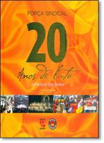 Força Sindical 20 Anos de Luta: A História da Força Sindical Força Sindical 20 Anos de Luta: A História da Força Sindical