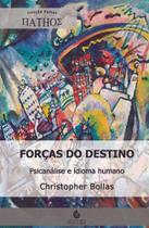 Forcas do Destino: Psicanalise e Idioma Humano
