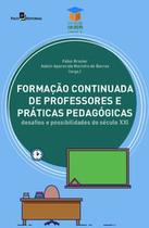 Formação Continuada de Professores e Práticas Pedagógicas: Desafios e Possibilidades do Século Xxi - Paco Editorial