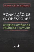 Formação De Professores: Desafios Históricos, Políticos e Práticos - PAULUS