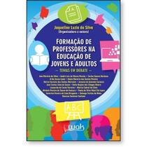 Formação de Professores na Educação de Jovens e Adultos Temas em debate - WAK