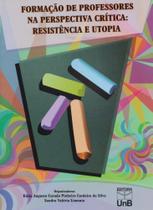 Formação de Professores na Perspectiva Crítica: Resistência e Utopia - UNB