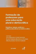 Formação de professores para uma educação plural e democrática Narrativas, saberes, práticas e políticas educativas na América Latina Formação de professores para uma educação plural e democrática Narrativas, saberes, práticas e políticas educativas na América Latina