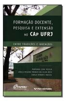 Formação Docente, Pesquisa e Extensão No Cap Ufrj - Entre Tradições e Invenções Sortido - FGV