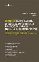 Formação dos profissionais da educação, experimentação e inovação em tempos de transição nas políticas públicas: a experiência do Instituto Anísio Teixeira da Secretaria da Educação do Estado da Bahia de 2007 a 2010 - PACO EDITORIAL