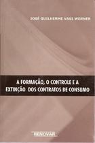 Formação, o Controle e a Extinção dos Contratos de Consumo, A - RENOVAR