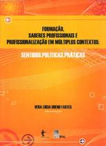Formação, saberes profissionais e profissionalização em múltiplos contextos: sentidos, políticas, práticas - Edufal