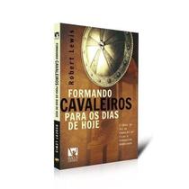 Formando Cavaleiros Para Os Dias De Hoje - Robert Lewis Compra segura Livro mais vendido Compra recomendada Livro mais vendido Melhor compra - UDF