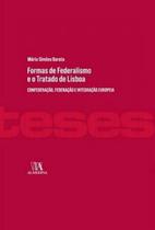 Formas De Federalismo e O Tratado De Lisboa - Confederação, Federação e Integração Europeia - Almedina