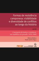 Formas de resistência camponesa: visibilidade e diversidade de conflitos ao longo da história Vol. II