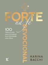 + Forte na Fé - 100 Devocionais Para Fortalecer Sua Intimidade Com Deus