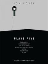 Fosse - plays five - BLOOMSBURY PUBLISHING PLC Fosse - plays five - BLOOMSBURY PUBLISHING PLC