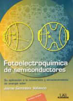 Fotoelectroquímica de Semiconductores-Su Aplicación A La Conversión Y Almacenamiento Energía Solar