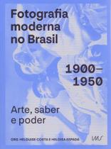 Fotografia Moderna no Brasil: 1900-1950: Arte, saber e poder Fotografia Moderna no Brasil: 1900-1950: Arte, saber e poder