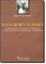 Fotojornalismo: Introdução a História, as Técnicas e a Linguagem de Fotografia na Imprensa