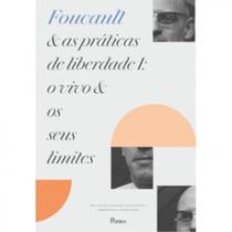 Foucault e as práticas de liberdade i: o vivo e os seus limites