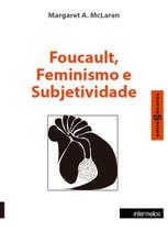 Foucault, Feminismo e Subjetividade - Coleção Entregêneros