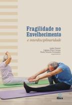 Fragilidade no envelhecimento e interdisciplinaridade - Editora Alínea