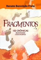 Fragmentos: 102 Crônicas Selecionadas e Seus Excertos - Scortecci Fragmentos: 102 Crônicas Selecionadas e Seus Excertos - Scortecci